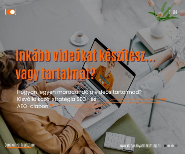 dunakanyarmarketing.hu_honlap_online marketing_Hogyan legyen maradandó a videós tartalmad Kisvállalkozói stratégia SEO- és AEO-alapon dunakanyarmarketing.hu_honlap_online marketing_Hogyan legyen maradandó a videós tartalmad Kisvállalkozói stratégia SEO- és AEO-alapon